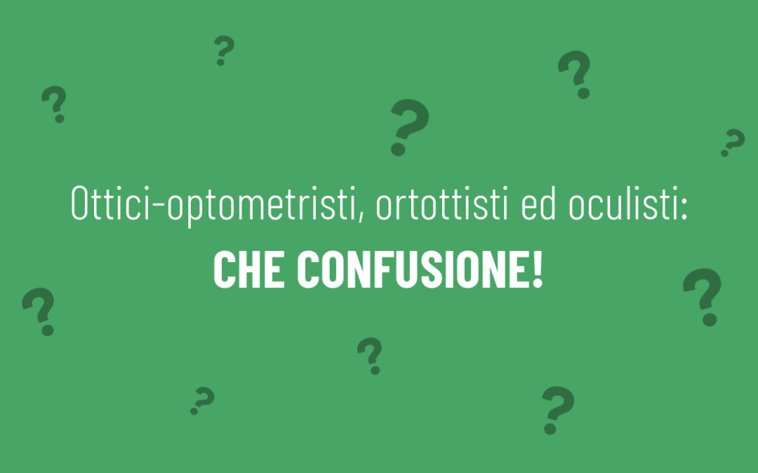 Ottici, Optometristi, Ortottisti ed Oculisti: Che confusione!